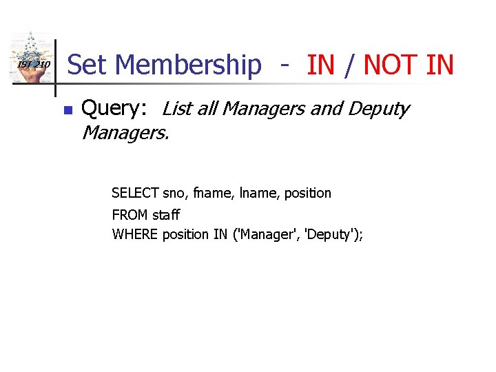 IST 210 Set Membership - IN / NOT IN n Query: List all Managers