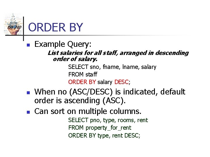 IST 210 ORDER BY n Example Query: List salaries for all staff, arranged in