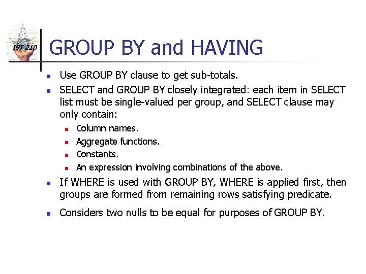 IST 210 GROUP BY and HAVING n n Use GROUP BY clause to get