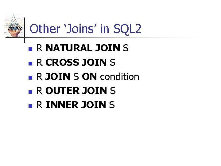 IST 210 Other ‘Joins’ in SQL 2 n n n R R R NATURAL