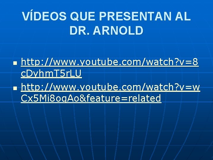 VÍDEOS QUE PRESENTAN AL DR. ARNOLD n n http: //www. youtube. com/watch? v=8 c.