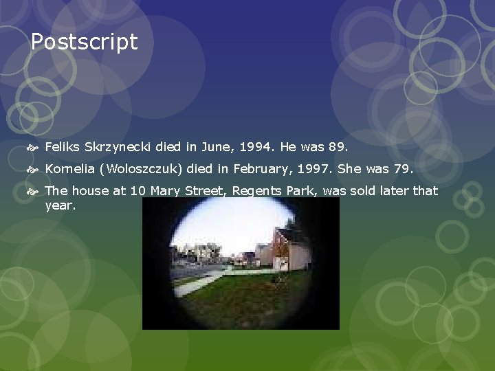 Postscript Feliks Skrzynecki died in June, 1994. He was 89. Kornelia (Woloszczuk) died in