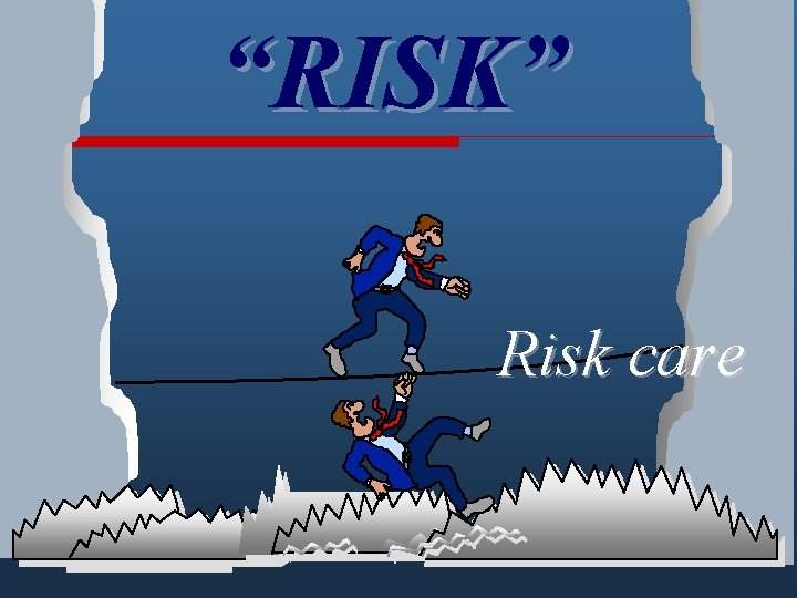 “RISK” Risk care 