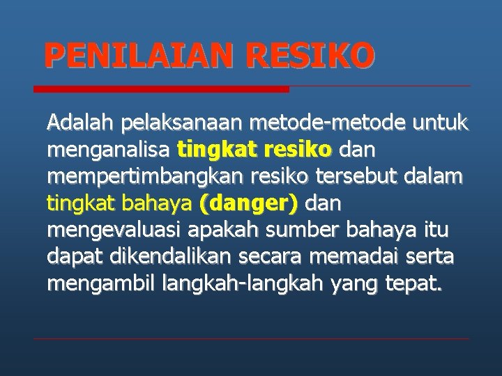 PENILAIAN RESIKO Adalah pelaksanaan metode-metode untuk menganalisa tingkat resiko dan mempertimbangkan resiko tersebut dalam