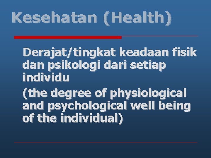 Kesehatan (Health) Derajat/tingkat keadaan fisik dan psikologi dari setiap individu (the degree of physiological