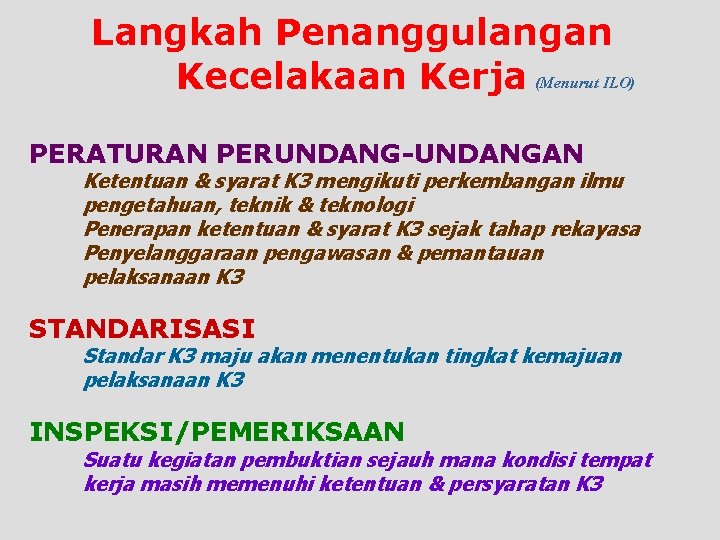 Langkah Penanggulangan Kecelakaan Kerja (Menurut ILO) PERATURAN PERUNDANG-UNDANGAN Ketentuan & syarat K 3 mengikuti