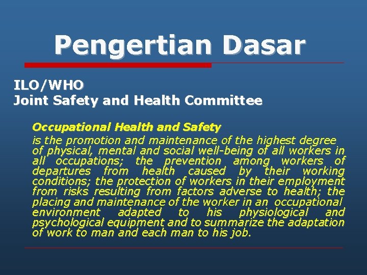 Pengertian Dasar ILO/WHO Joint Safety and Health Committee Occupational Health and Safety is the