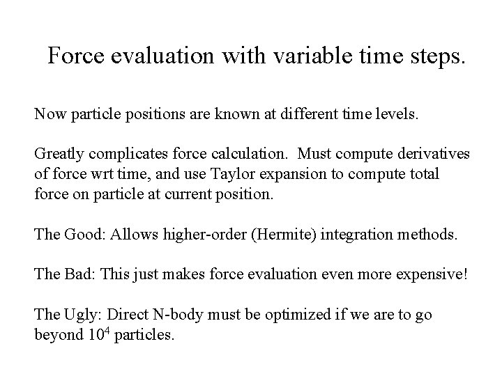 Force evaluation with variable time steps. Now particle positions are known at different time