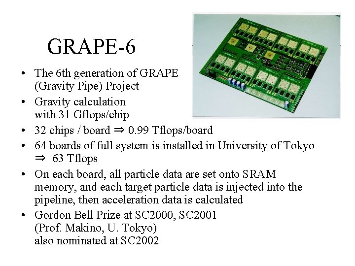 GRAPE-6 • The 6 th generation of GRAPE (Gravity Pipe) Project • Gravity calculation