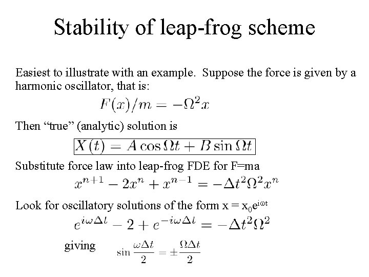 Stability of leap-frog scheme Easiest to illustrate with an example. Suppose the force is