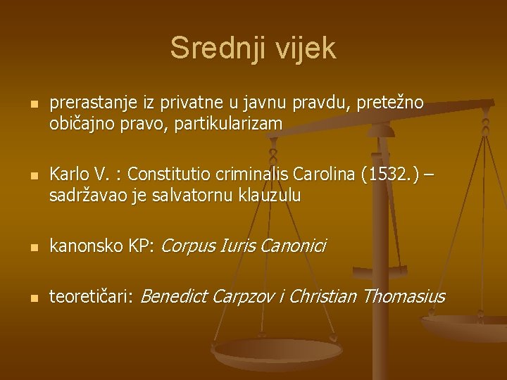 Srednji vijek n n prerastanje iz privatne u javnu pravdu, pretežno običajno pravo, partikularizam