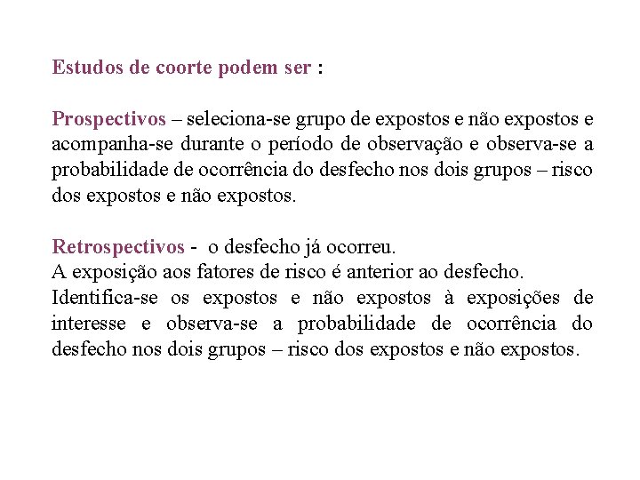 Estudos de coorte podem ser : Prospectivos – seleciona-se grupo de expostos e não