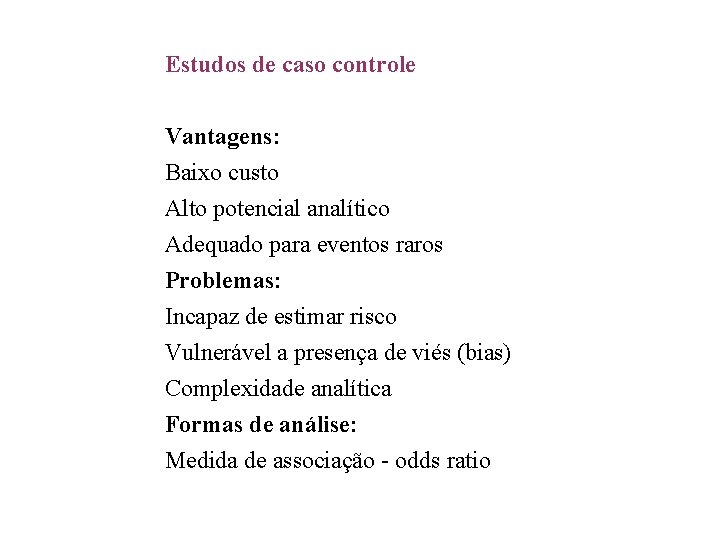 Estudos de caso controle Vantagens: Baixo custo Alto potencial analítico Adequado para eventos raros