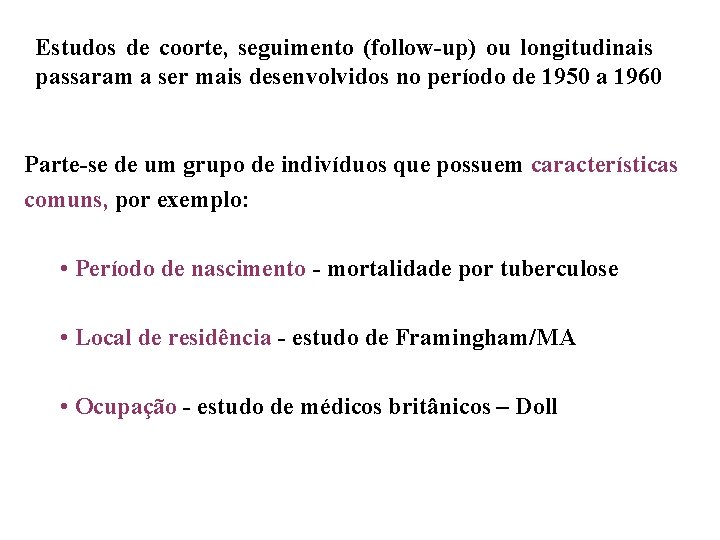 Estudos de coorte, seguimento (follow-up) ou longitudinais passaram a ser mais desenvolvidos no período