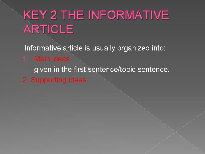 KEY 2 THE INFORMATIVE ARTICLE Informative article is usually organized into: 1. Main ideas