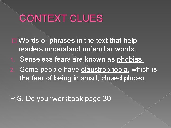 CONTEXT CLUES � Words or phrases in the text that help readers understand unfamiliar