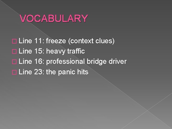 VOCABULARY � Line 11: freeze (context clues) � Line 15: heavy traffic � Line