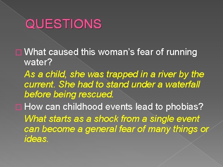 QUESTIONS � What caused this woman’s fear of running water? As a child, she