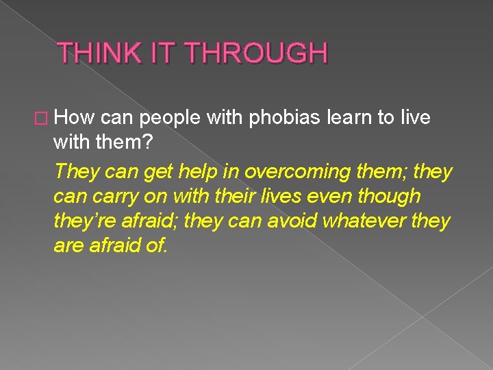 THINK IT THROUGH � How can people with phobias learn to live with them?