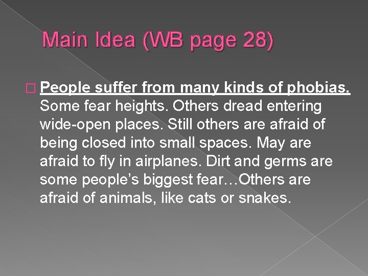 Main Idea (WB page 28) � People suffer from many kinds of phobias. Some