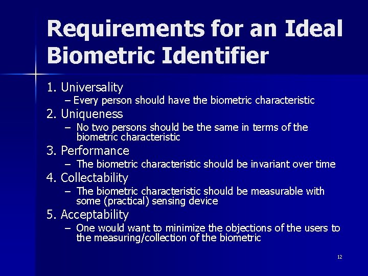 Requirements for an Ideal Biometric Identifier 1. Universality – Every person should have the