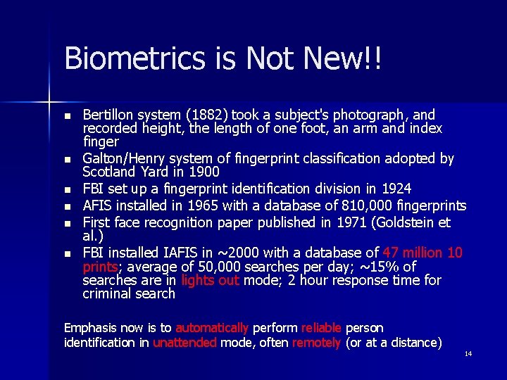 Biometrics is Not New!! n n n Bertillon system (1882) took a subject's photograph,