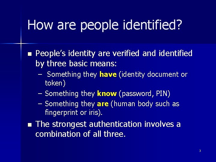 How are people identified? n People’s identity are verified and identified by three basic