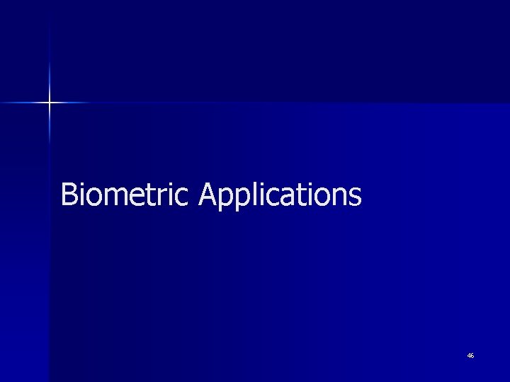 Biometric Applications 46 