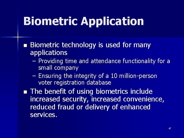 Biometric Application n Biometric technology is used for many applications – Providing time and