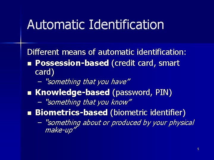 Automatic Identification Different means of automatic identification: n Possession-based (credit card, smart card) –
