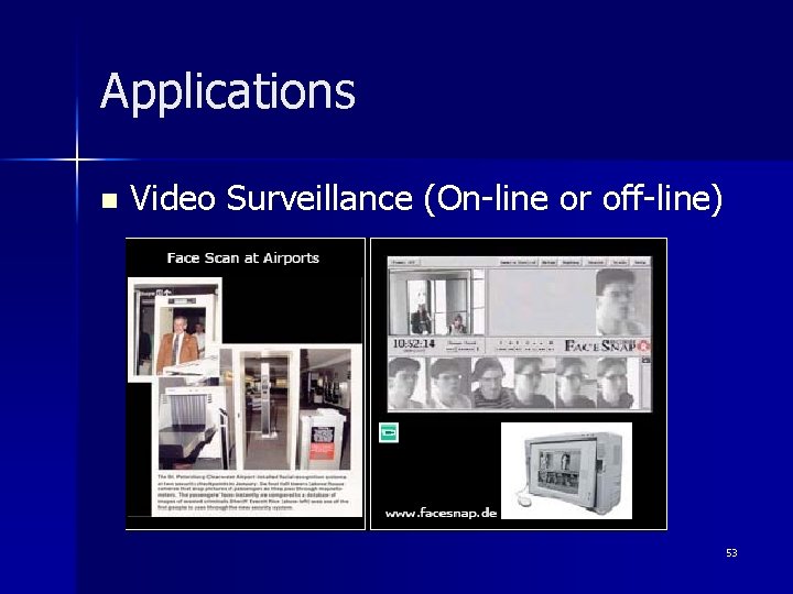 Applications n Video Surveillance (On-line or off-line) 53 