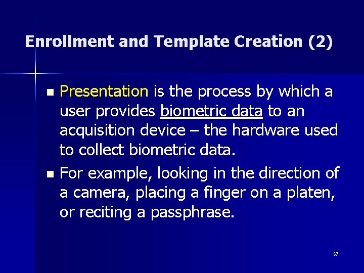 Enrollment and Template Creation (2) Presentation is the process by which a user provides