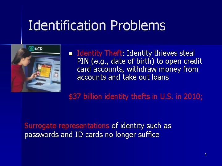 Identification Problems n Identity Theft: Identity thieves steal PIN (e. g. , date of