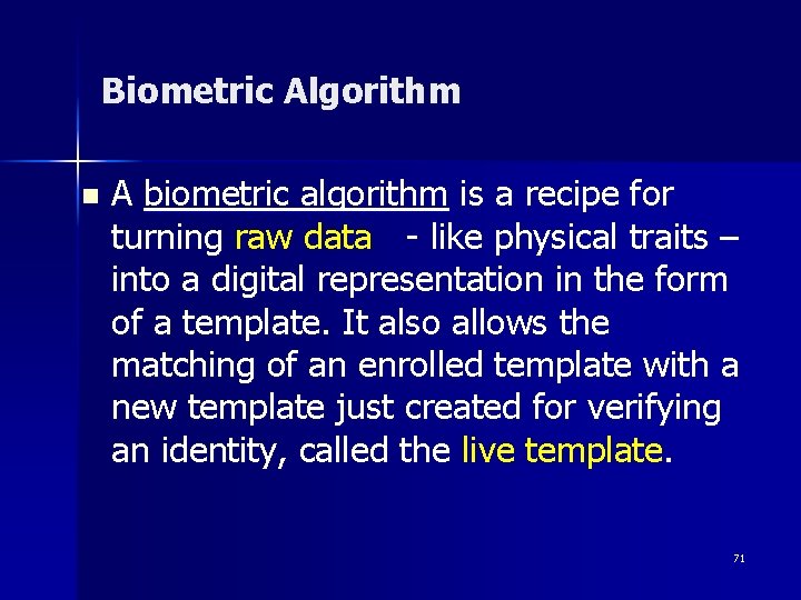 Biometric Algorithm n A biometric algorithm is a recipe for turning raw data -