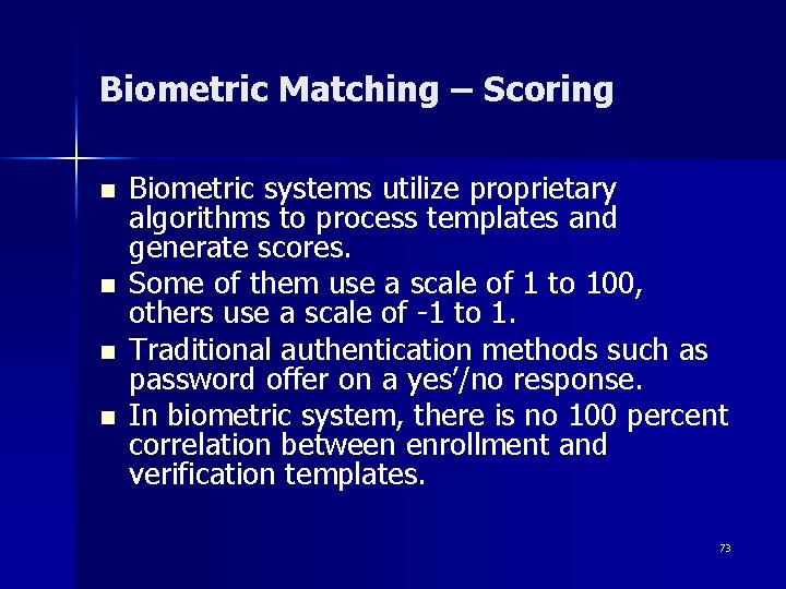 Biometric Matching – Scoring n n Biometric systems utilize proprietary algorithms to process templates