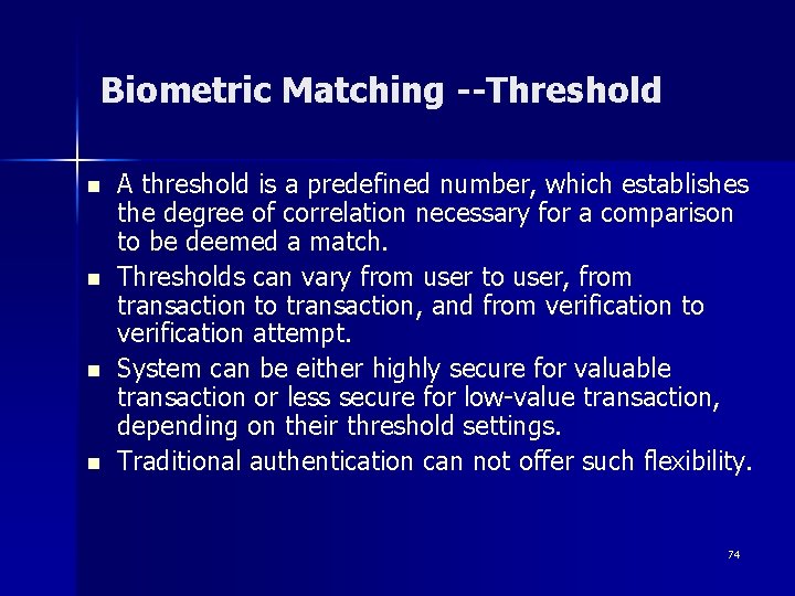 Biometric Matching --Threshold n n A threshold is a predefined number, which establishes the
