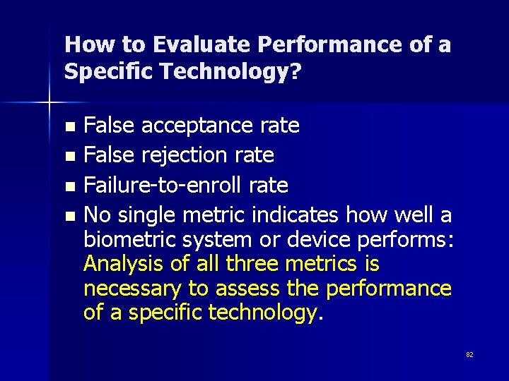 How to Evaluate Performance of a Specific Technology? False acceptance rate n False rejection