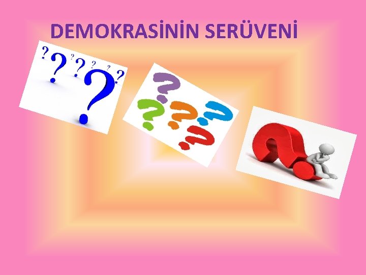 DEMOKRASİNİN SERÜVENİ 