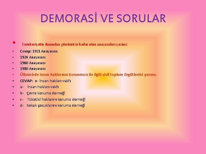 DEMORASİ VE SORULAR • Cumhuriyetin ilanından günümüze kadar olan anayasaları yazınız. • • Cevap: