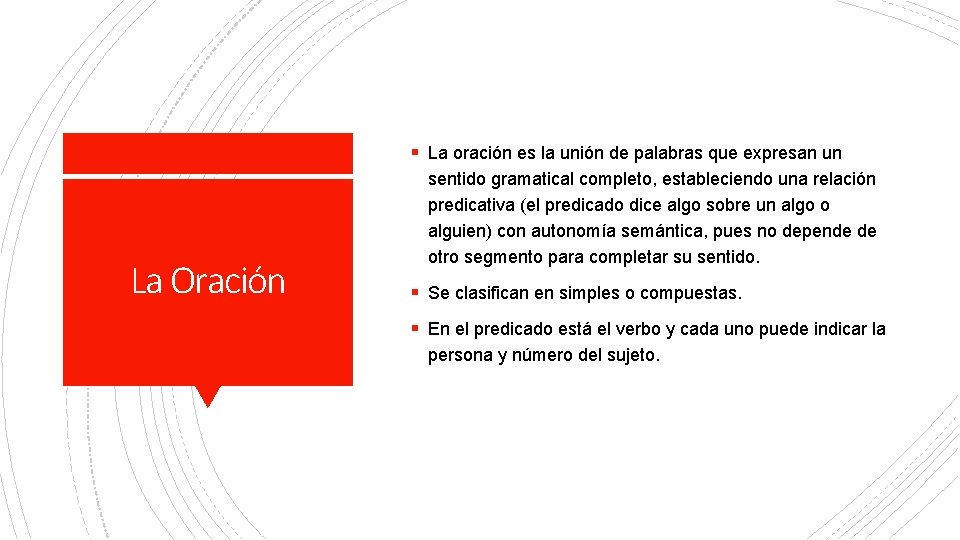 § La oración es la unión de palabras que expresan un La Oración sentido