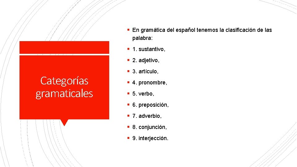 § En gramática del español tenemos la clasificación de las palabra: § 1. sustantivo,