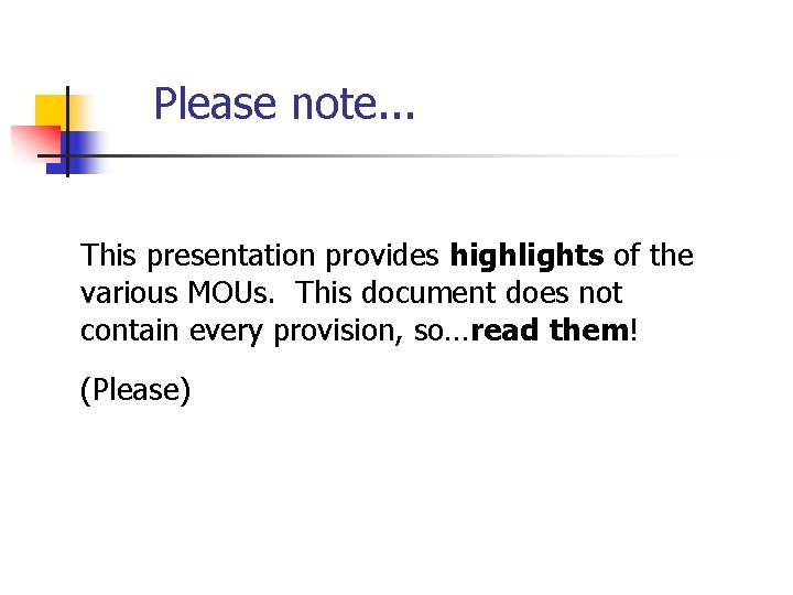 Please note. . . This presentation provides highlights of the various MOUs. This document