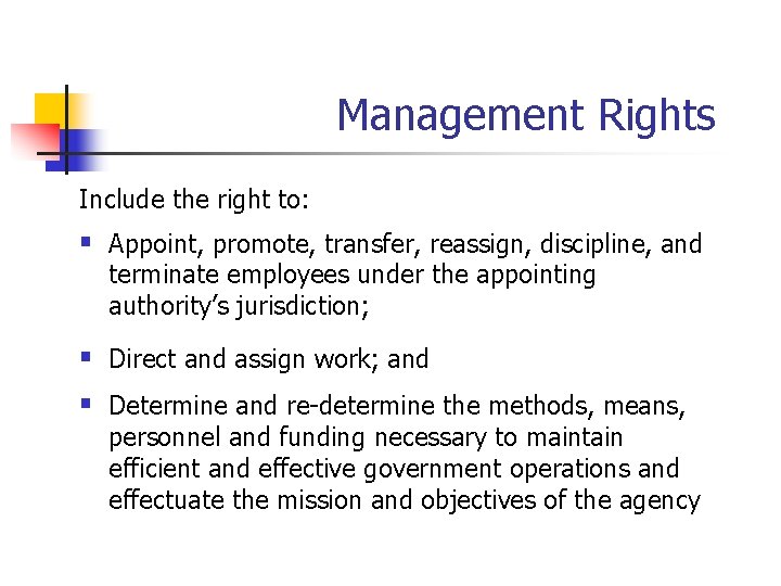  Management Rights Include the right to: § Appoint, promote, transfer, reassign, discipline, and