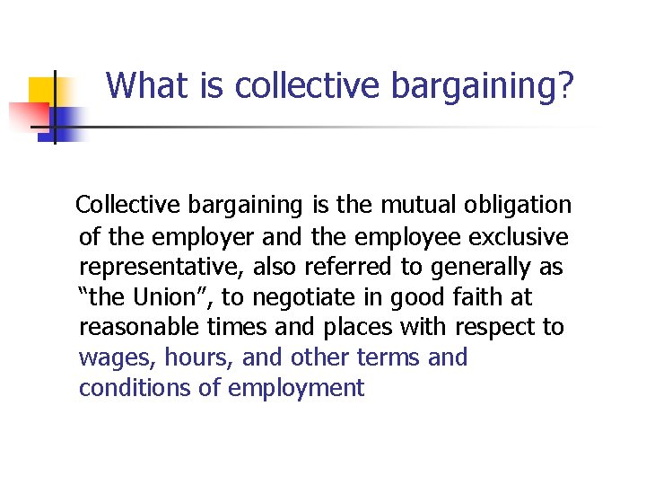What is collective bargaining? Collective bargaining is the mutual obligation of the employer and