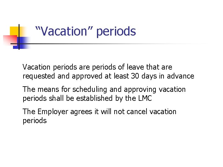 “Vacation” periods Vacation periods are periods of leave that are requested and approved at