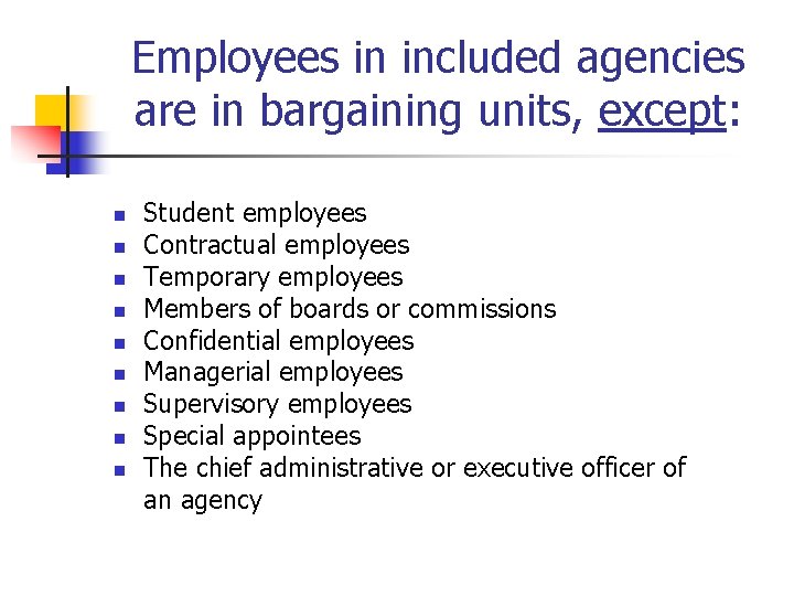 Employees in included agencies are in bargaining units, except: n n n n n