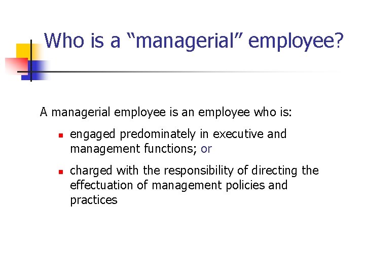  Who is a “managerial” employee? A managerial employee is an employee who is: