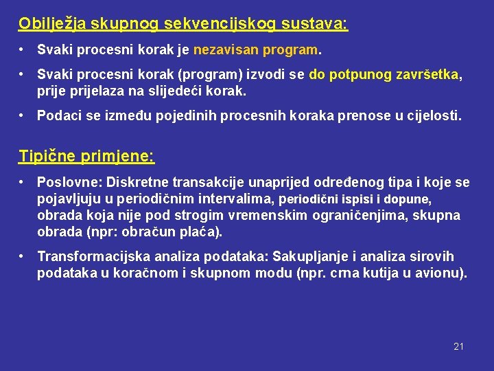 Obilježja skupnog sekvencijskog sustava: • Svaki procesni korak je nezavisan program. • Svaki procesni