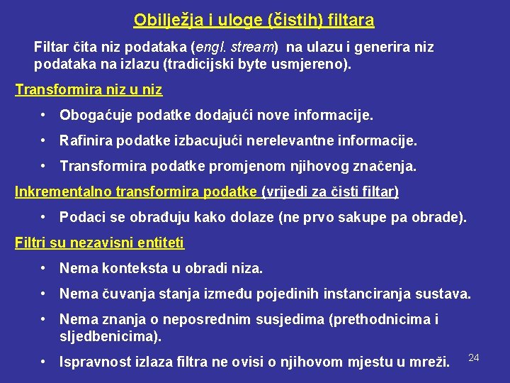 Obilježja i uloge (čistih) filtara Filtar čita niz podataka (engl. stream) na ulazu i