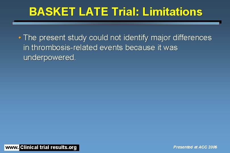 BASKET LATE Trial: Limitations • The present study could not identify major differences in